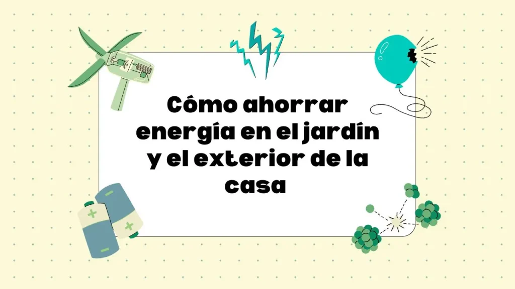 Cómo ahorrar energía en el jardín y exterior de la casa