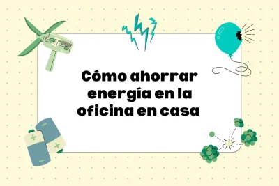 Cómo ahorrar energía en la oficina en casa