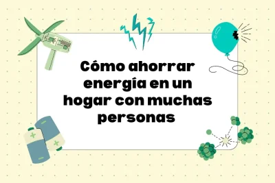 Cómo ahorrar energía en un hogar con muchas personas