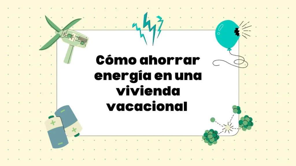 Cómo ahorrar energía en una vivienda vacacional