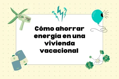 Cómo ahorrar energía en una vivienda vacacional