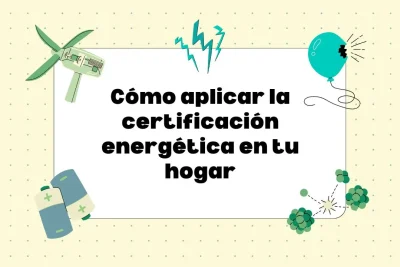 Cómo aplicar la certificación energética en el hogar