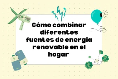 Combinar fuentes de energía renovable en el hogar
