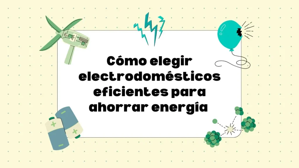 elegir electrodomésticos eficientes para ahorrar energía