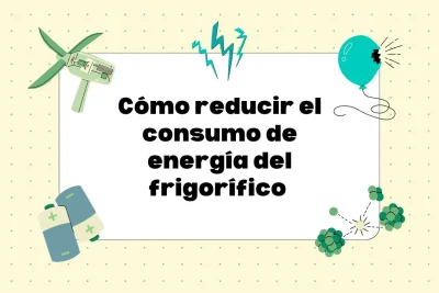 Cómo reducir el consumo de energía del frigorífico