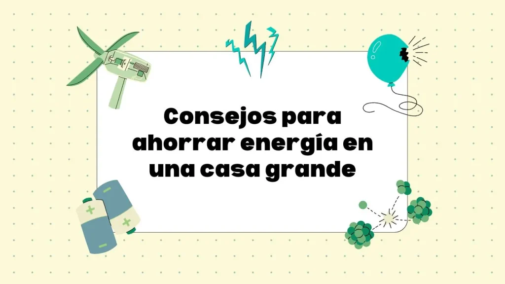 Cómo ahorrar energía en casa grande