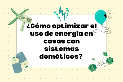Cómo optimizar energía en casas con sistemas domóticos