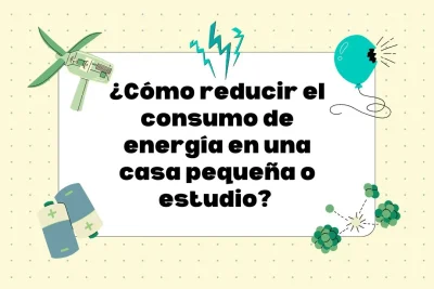 Cómo reducir el consumo de energía en una casa pequeña o estudio