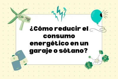 Cómo reducir el consumo energético en el garaje o sótano