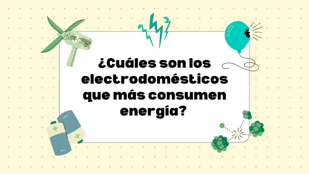 Los electrodomésticos que más consumen energía