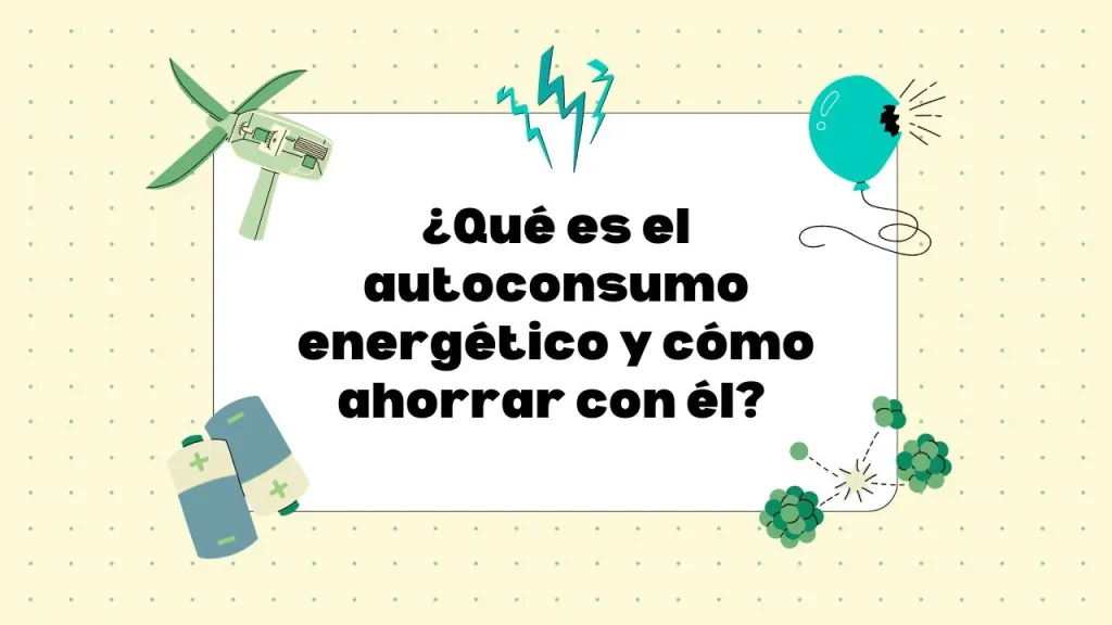Autoconsumo energético y ahorro