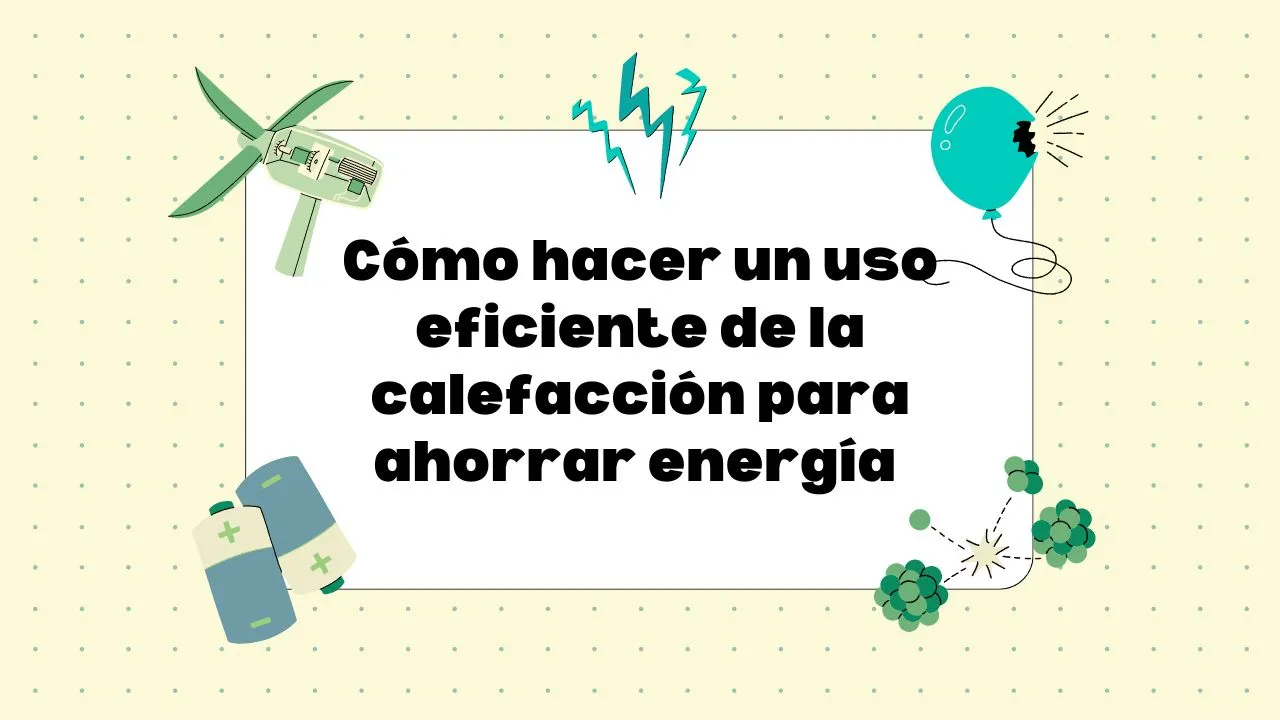 Uso eficiente de la calefacción para ahorrar energía