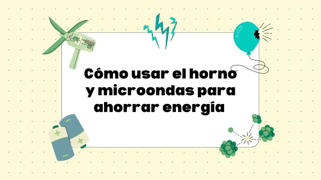 Usar el horno y microondas para ahorrar energía