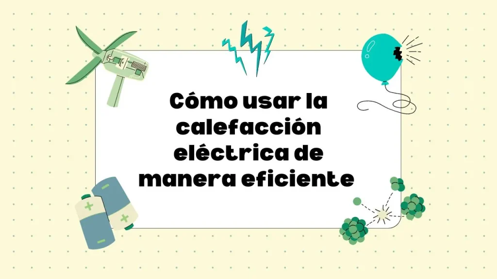 Cómo hacer un uso eficiente de la calefacción eléctrica