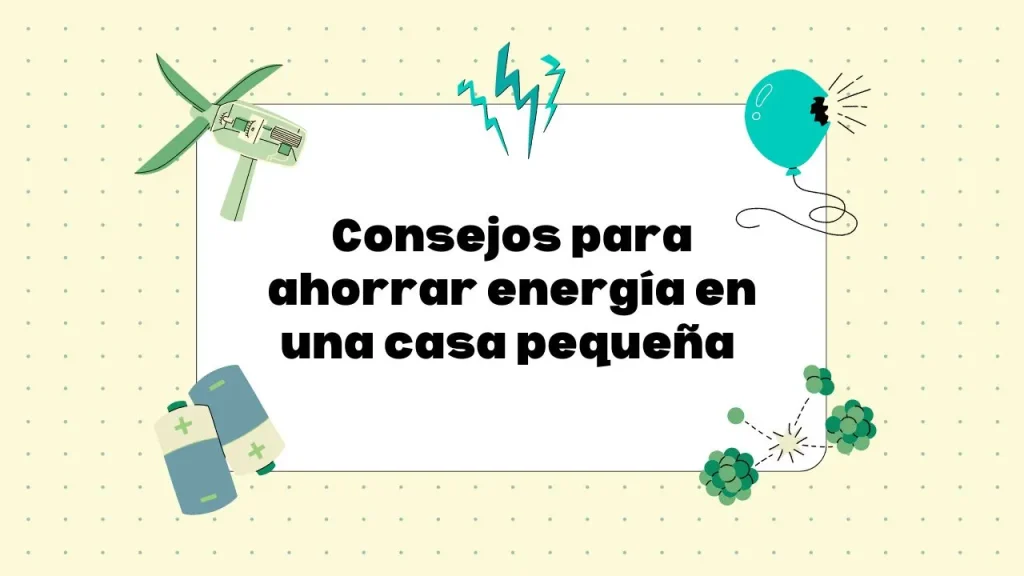 Cómo ahorrar energía en una casa pequeña