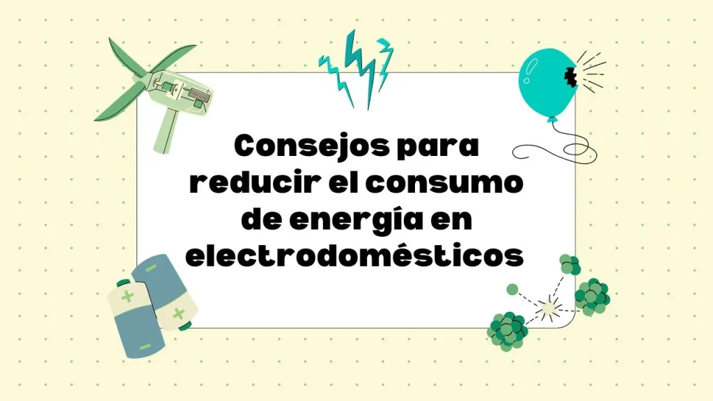 Cómo reducir el consumo de energía en electrodomésticos