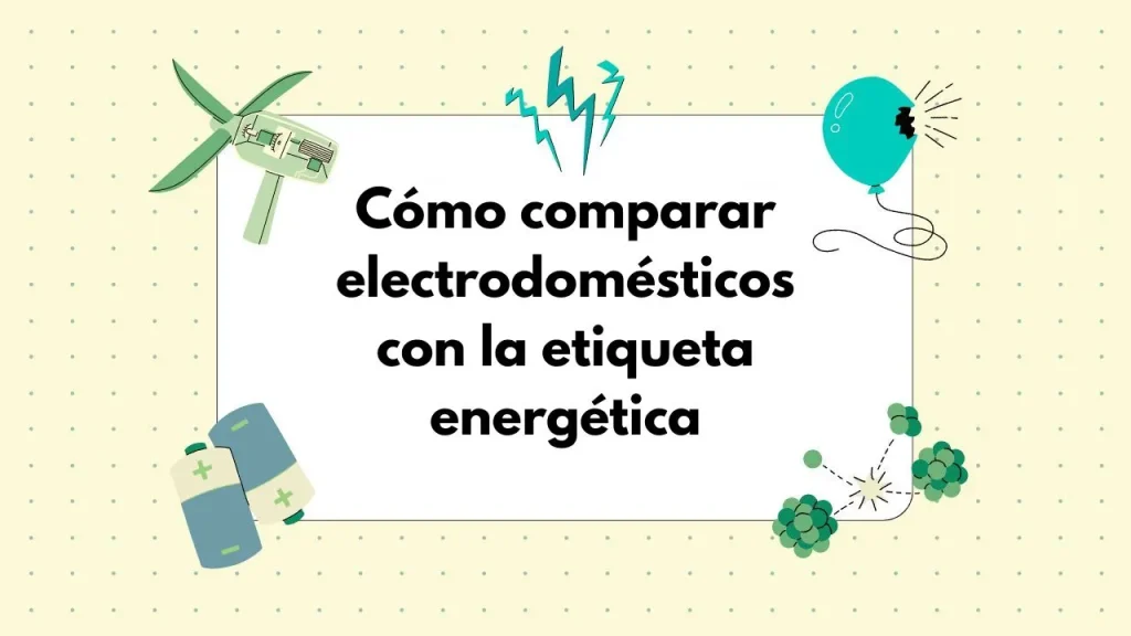 Cómo comparar electrodomésticos con la etiqueta energética