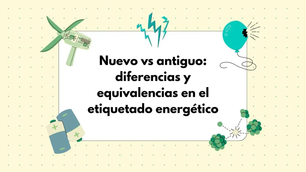 Etiquetado energético antiguo y nuevo